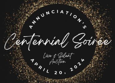 Please join us for Annunciation’s biggest fundraiser of the year the Centennial Soirée!